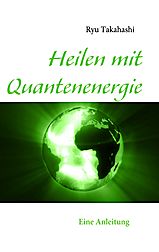  Heilen mit Quantenenergie von Ryu Takahashi