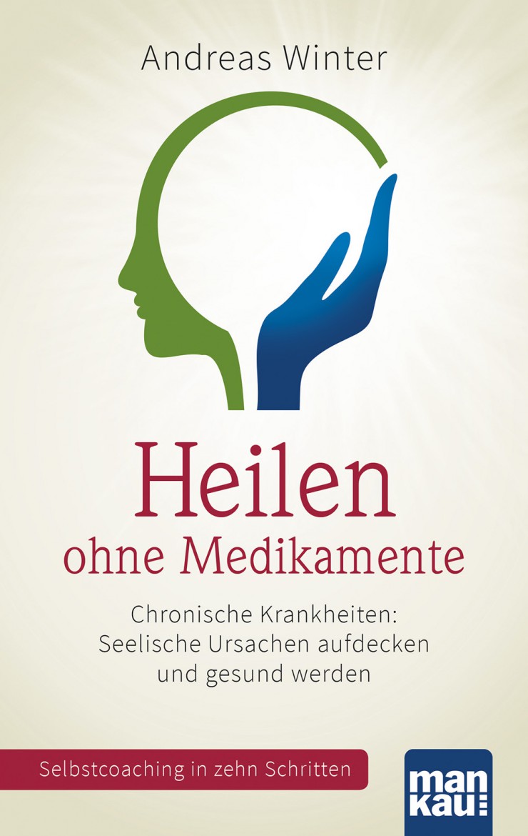 Heilen ohne Medikamente: Durch Erkenntnis und Neuinterpretation