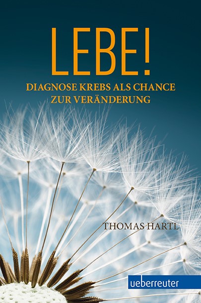 Buchvorstellung: Lebe! - Diagnose Krebs als Chance zur Veränderung von Thomas Hartl