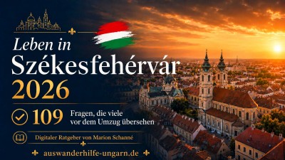 Leben in Székesfehérvár 2026: 109 Fragen, die viele vor dem Umzug übersehen
