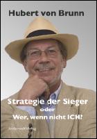 Hubert von Brunn - Strategie der Sieger oder Wer, wenn nicht ICH?