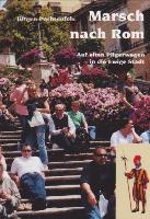 Marsch nach Rom  auf alten Pilgerwegen in die Ewige Stadt  neues Buch des Schweizer Autors Jürgen Pachtenfels