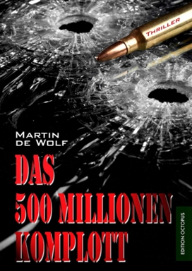 Der neue Martin de Wolf: Das 500-Millionen-Komplott