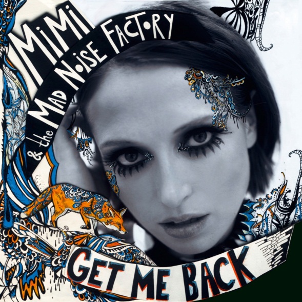 MiMi & the MAD NOiSE FACTORY - Melden sich mit brandneuer Single Get Me Back zurück! Neues Studio-Album Nothing But Everything erscheint im Frühjahr 2014